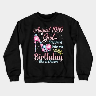 August 1989 Girl Stepping Into My Birthday 31 Years Like A Queen Happy Birthday To Me You Crewneck Sweatshirt